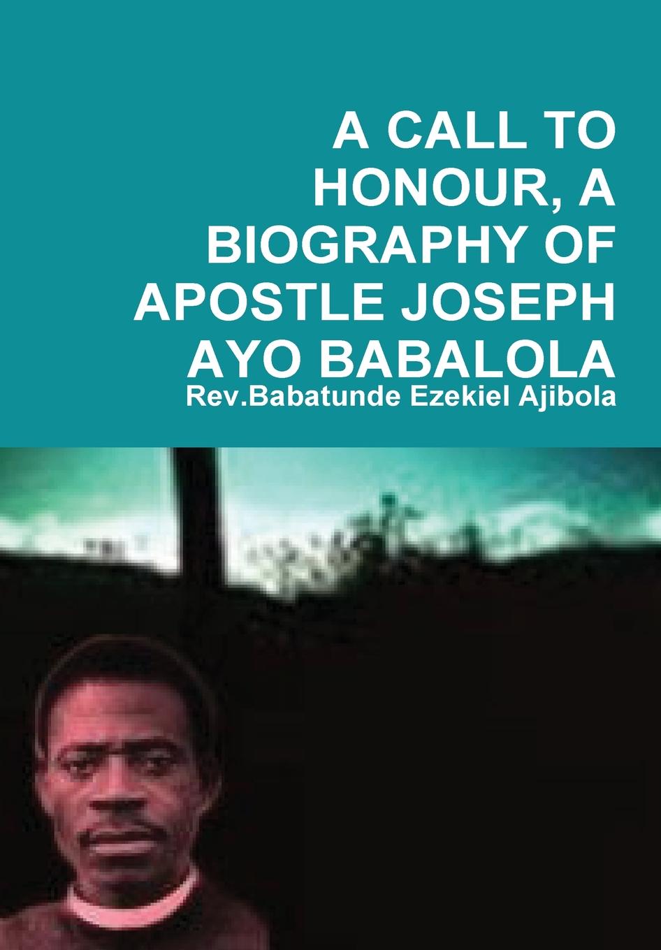 Buy A Call To Honour, A Biography Of Apostle Joseph Ayo Babalola Online ...