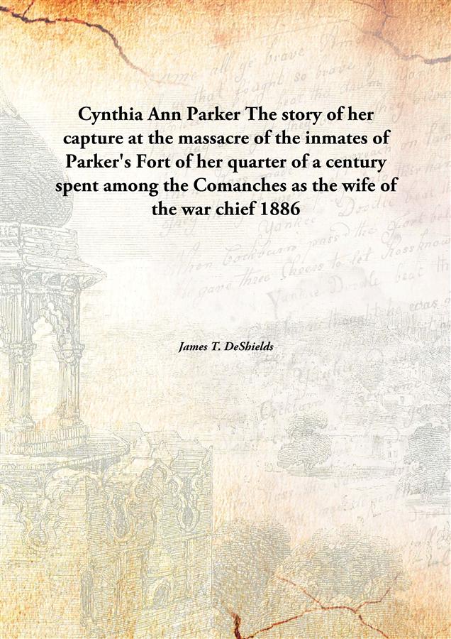 Buy Cynthia Ann Parker The story of her capture at the massacre of the