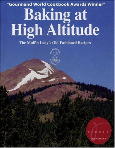 Baking at High Altitude/the Muffin Ladys Old Fashioned Recipes By Muffin Lady Inc; Reprint edition 30 March 2006