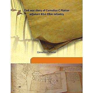                       Civil war diary of Cornelius C Platter adjutant 81st Ohio infantry 1864 [Harcover]                                              