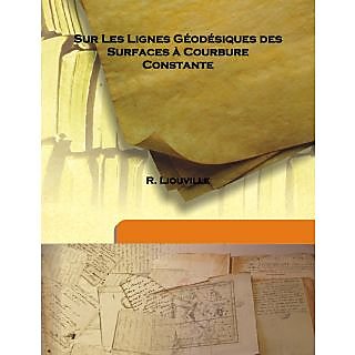                       Sur Les Lignes Géodésiques des Surfaces à Courbure Constante Vol: 10 1888 [Harcover]                                              