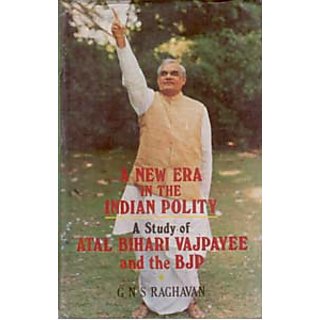                       A New Era In The Indian Polity A Study of Atal Behari Vajpayee And The Bjp                                              