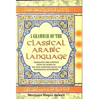                       A Grammar of The Classical Arabic Language: Translated And Compiled From The Works of The Most Approved Native Or Naturalized Authorities (4 Vols. Set In 7 Parts)                                              