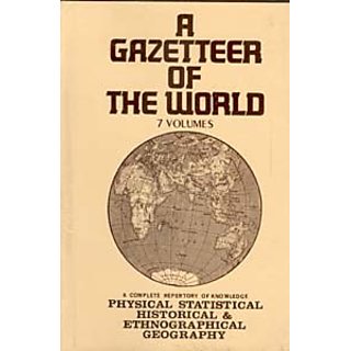                       A Gazetteer of The World Compiled From The Recent Authorities: A Complete Repetory of Knowledge Physical, Statistical, Historical And Most Ethnographical Geography (7 Vols.)                                              