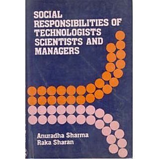                       Social Responsibilities of Technologist, Scientists And Managers                                              