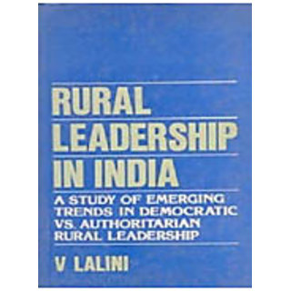                       Rural Leadership In India: A Study of Emerging Trends In Democratic Vs. Authoritarian Rural Leadership                                              