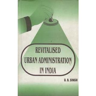                       Revitalised Urban Administration In India Strategies And Experiences                                              