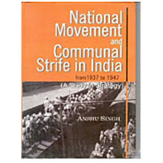                       National Movement And Communal Strife In India From 1937 To 1947: (A Study In Strategy And Interactions)                                              