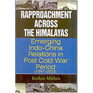                       Rapprochment Across The Himalayas Emerging India-China Relations In Post Cold War Period (1947-2003)                                              