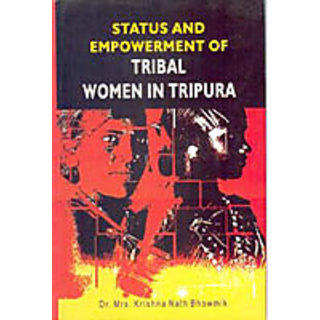                       Status And Empowerment of Tribal Women In Tripura                                              