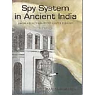                       Spy System In Ancient India: From Vedic Period To Gupta Period                                              