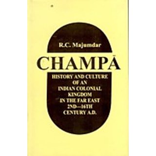                       Champa: History And Culture of An Indian Colonial Kingdom In The Far East 2Nd-16Th Century A.D.                                              