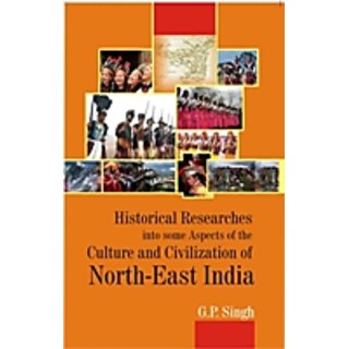                       Historical Research Into Some Aspects of The Culture And Civilization of North-East India                                              