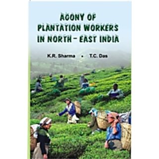                       Agony of The Plantation Workers North East India                                              