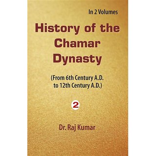                       History of Chamar Dynasty (From 6Th Century A. D. To 12Th Century A. D.), Vol. 2Nd                                              