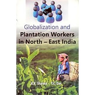                       Globalization And Plantation Workers In North-East India                                              
