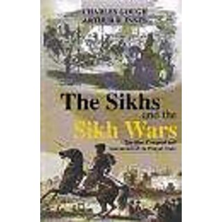                       The Sikhs And The Sikh Wars: The Rise, Conquest Nad Annexation of The Punjab State                                              