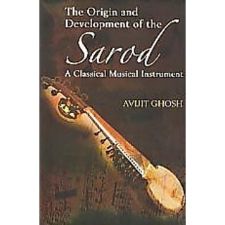                       The Origin And Development of The Sarod                                              