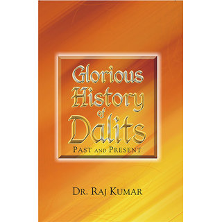                       Glorious History of Dalits: Past And Present                                              