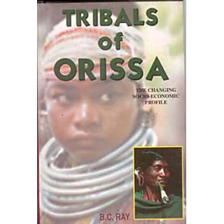 Tribals of Orissa: The Changing Socio-Economic Profile