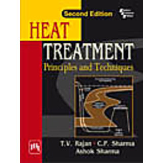 HEAT TREATMENT : PRINCIPLES AND TECHNIQUES , Second Edition