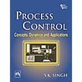 PROCESS CONTROL : CONCEPTS, DYNAMICS AND APPLICATIONS
