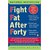 Fight Fat After Forty: The Revolutionary Three-Pronged Approach That Will Break Your Stress-Fat Cycle and Make You Healthy, Fit, and Trim for Life