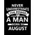 Never Underestimate the power of a man born in August 12 x 18 Inch Laminated Quotes Poster