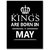 Kings Are Born In May 18 x 24 Laminated Quotes Poster