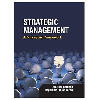                       Strategic Management - A Conceptual Framework (ARABINDA BHANDARI,  RAGHUNATH PRASAD VERMA)                                              