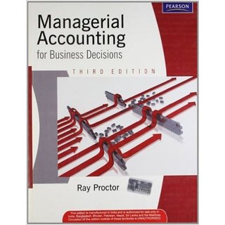 Managerial Accounting For Business Decisions BY RAY PROCTOR