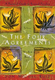 The Four Agreements A Practical Guide to Personal Freedom (Toltec Wisdom Book) Paperback- 7 November 1997