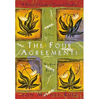 The Four Agreements A Practical Guide to Personal Freedom (Toltec Wisdom Book) Paperback- 7 November 1997