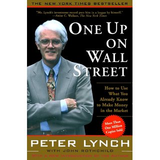 One Up on Wall Street How to Use What You Already Know to Make Money in the Market by Peter Lynch and John Rothchild One Up on Wall Street How to Use What You Already Know to Make Money in the Market by Peter Lynch and John Rothchild