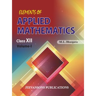                       Elements of Applied Mathematics For Class XII (Vol-I)                                              