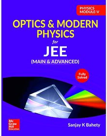 Physics Module V- Optics  Modern Physics BY SANJAY K BAHETY