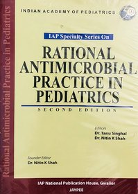 Rational Antimicrobial Practice in Pediatrics BY DR TANU SINGHAL  DR NITIN K SHAH