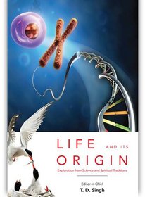 LIFE and ITS ORIGIN  Exploration From Science And Spiritual Traditions