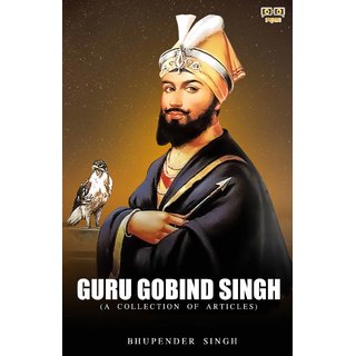                       GURU GOBIND SINGH (A COLLECTION OF ARTICLES)                                              