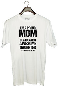 UDNAG Unisex Round Neck Graphic 'Mom | Im proud mom of freaking awesome daughter' Polyester T-Shirt White