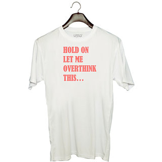                       UDNAG Unisex Round Neck Graphic 'Hold on let me overthink this...' Polyester T-Shirt White                                              