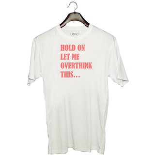                       UDNAG Unisex Round Neck Graphic 'Hold on let me overthink this...' Polyester T-Shirt White                                              