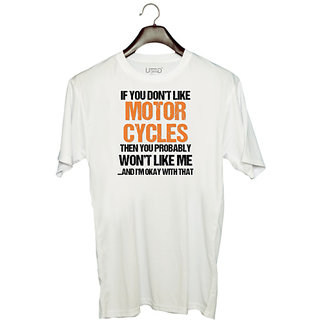                       UDNAG Unisex Round Neck Graphic 'If you dont like motorcycles then you probably wont like me' Polyester T-Shirt White                                              