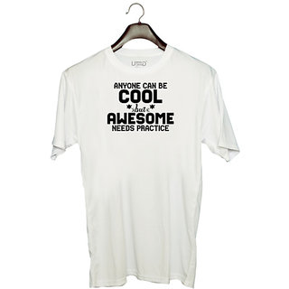                       UDNAG Unisex Round Neck Graphic 'Cool awesome | ANYONE CAN BE COOL BUT AWESOME NEEDS PRACTICE' Polyester T-Shirt White                                              