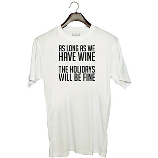                       UDNAG Unisex Round Neck Graphic 'Holidays | AS LONG AS WE HAVE WINE THE HOLIDAYS WILL BE FINE' Polyester T-Shirt White                                              
