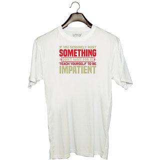                       UDNAG Unisex Round Neck Graphic 'Teach yourself to be impatient' Polyester T-Shirt White                                              