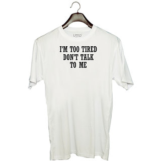                       UDNAG Unisex Round Neck Graphic 'Tired | I M TOO TIRED DON T TALK TO ME' Polyester T-Shirt White                                              