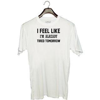                       UDNAG Unisex Round Neck Graphic '| I FEEL LIKE I M ALREADY TIRED TOMORROW' Polyester T-Shirt White                                              