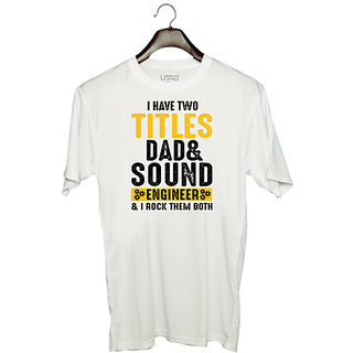                       UDNAG Unisex Round Neck Graphic 'Father Engineer | I Have Two Tittles Dad And Sound Engiineer' Polyester T-Shirt White                                              