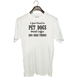                       UDNAG Unisex Round Neck Graphic 'Dog | I JUST WANT TO PET DOGS DRINK COFFEE AND BAKE THINGS' Polyester T-Shirt White                                              